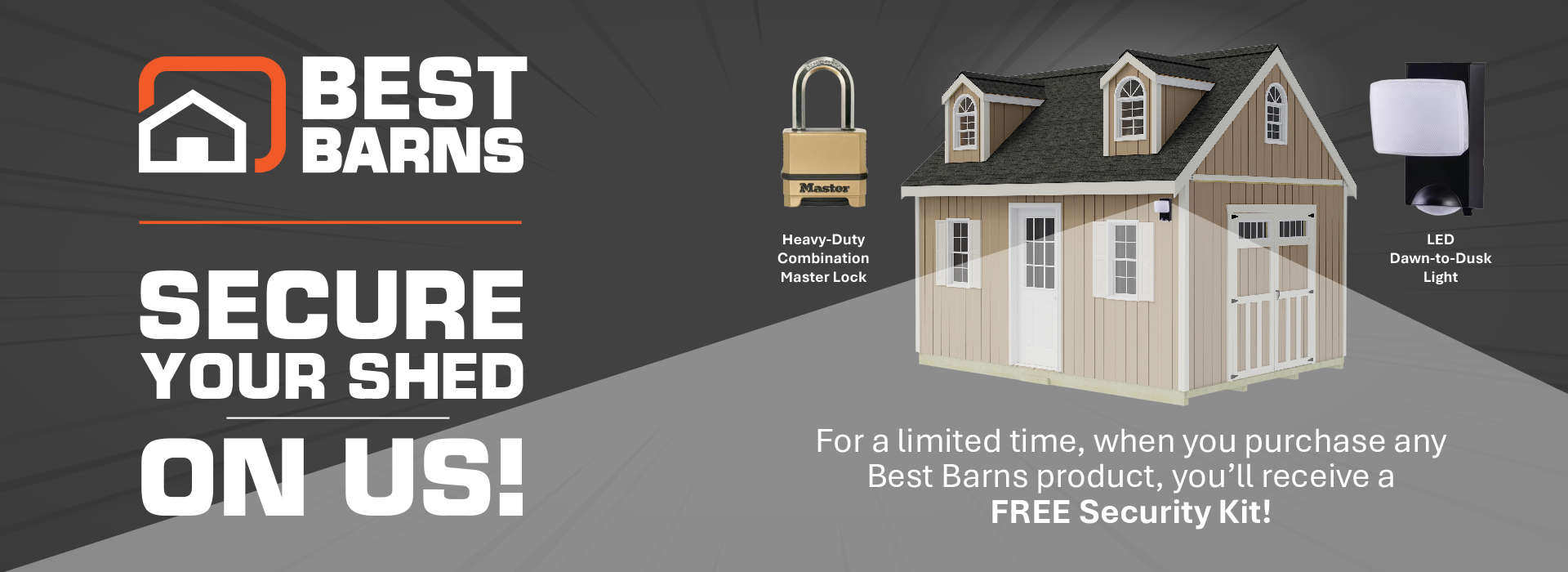 Bonus Combination Lock & LED Security Light with ANY Best Barns Building! Sale Ends October 20th! *While Supplies Last