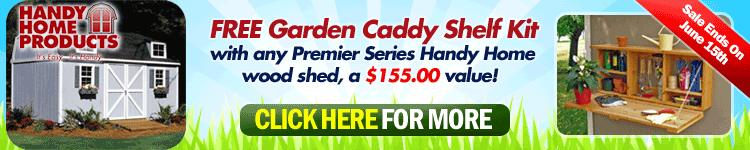 Handy Home Sheds May Sale - FREE Garden Caddy w/ Premier Series!