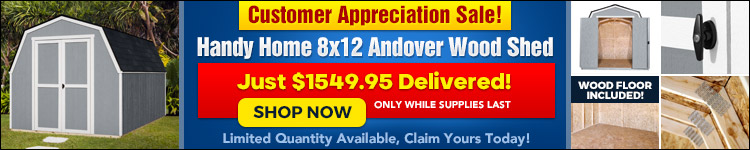 Customer Appreciation Sale - Handy Home 8x12 Wood Shed JUST $1549.95 While Supplies Last! + Free Shipping! - Limit 2 Per Customer