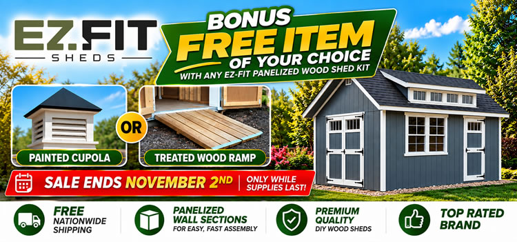 EZ-Fit Wood Shed Kits Bonus Cupola or Ramp Included - Sale Ends November 2nd - While Supplies Last