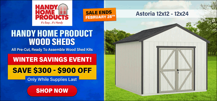 Handy Home Wood Sheds February Winter Sale! + Free Shipping - Only While Supplies Last!