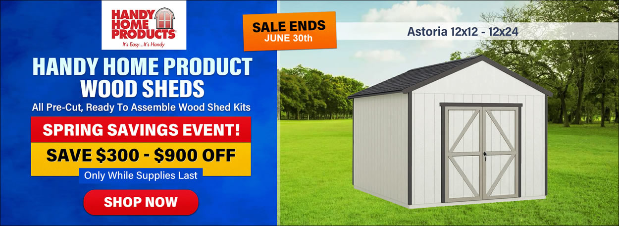 Handy Home Wood Sheds Sale - Sale Ends June 30th - Free Nationwide Shipping